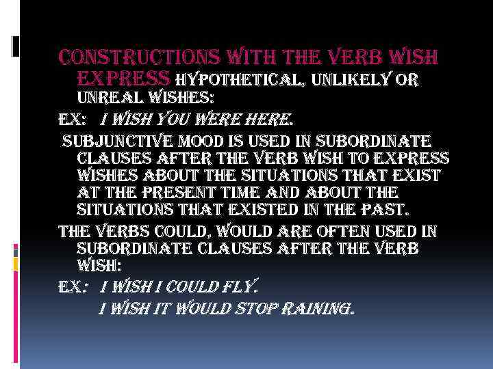 constructions with the verb wish express hypothetical, unlikely or unreal wishes: ex: i wish