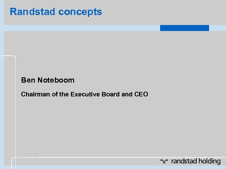 Randstad concepts Ben Noteboom Chairman of the Executive Board and CEO 