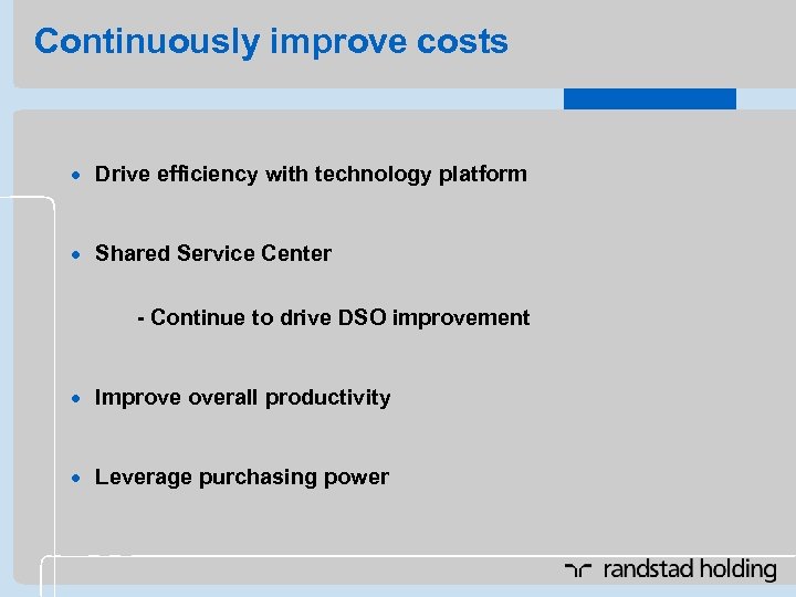 Continuously improve costs · Drive efficiency with technology platform · Shared Service Center -