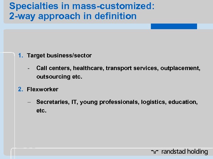 Specialties in mass-customized: 2 -way approach in definition 1. Target business/sector - Call centers,