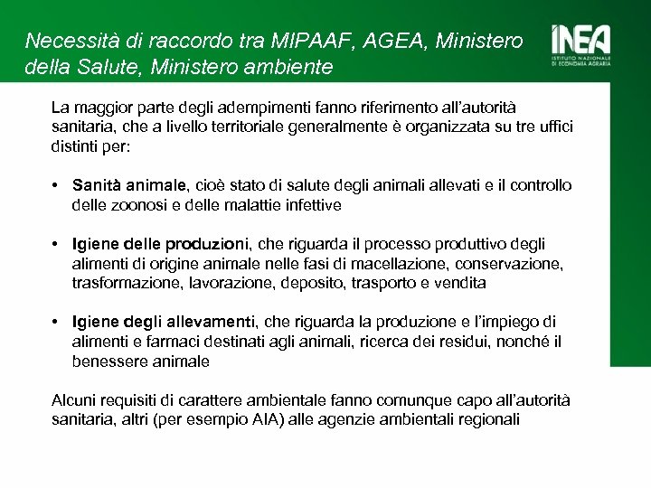Necessità di raccordo tra MIPAAF, AGEA, Ministero della Salute, Ministero ambiente La maggior parte
