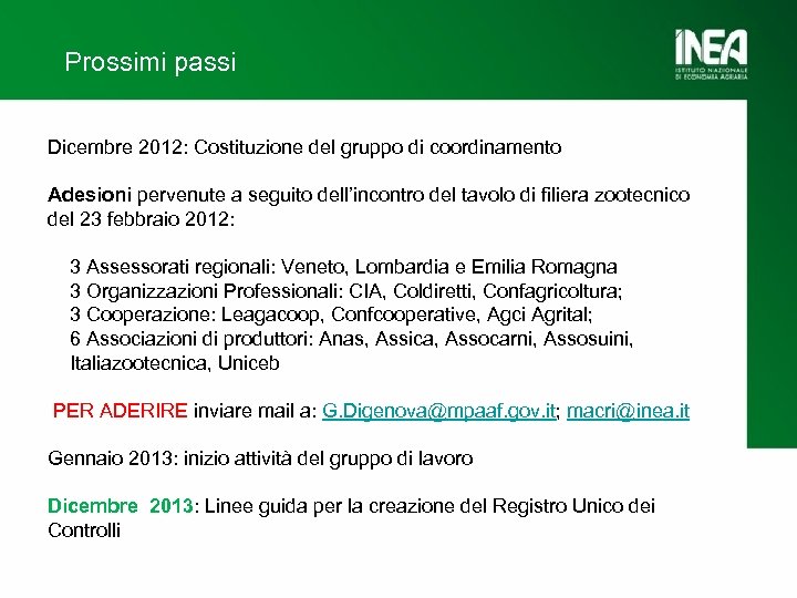 Prossimi passi Dicembre 2012: Costituzione del gruppo di coordinamento Adesioni pervenute a seguito dell’incontro