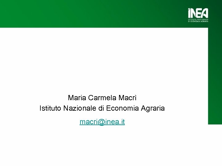 Maria Carmela Macrì Istituto Nazionale di Economia Agraria macri@inea. it 