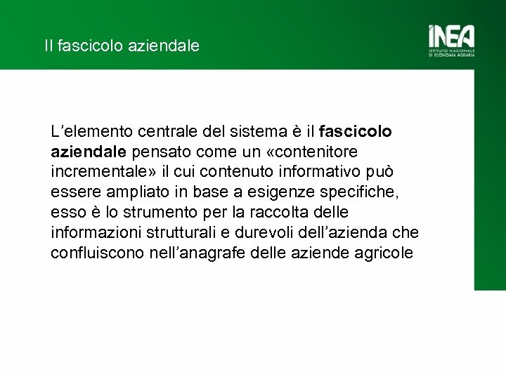 Il fascicolo aziendale L’elemento centrale del sistema è il fascicolo aziendale pensato come un