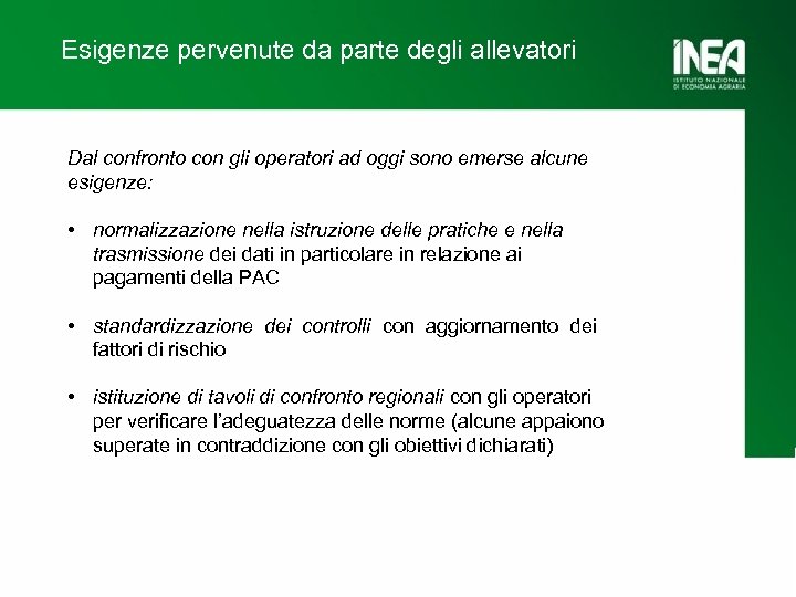 Esigenze pervenute da parte degli allevatori Dal confronto con gli operatori ad oggi sono
