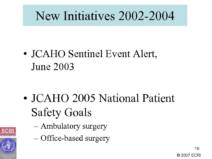New Initiatives 2002 -2004 • JCAHO Sentinel Event Alert, June 2003 • JCAHO 2005