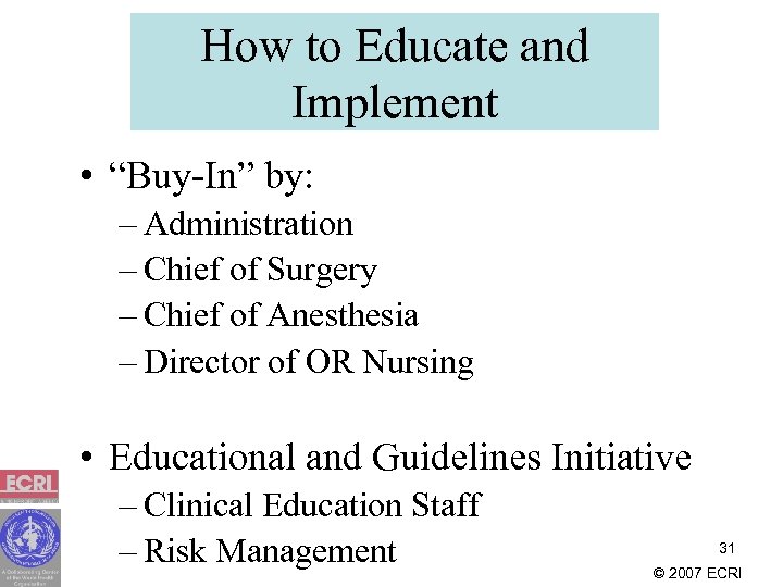 How to Educate and Implement • “Buy-In” by: – Administration – Chief of Surgery