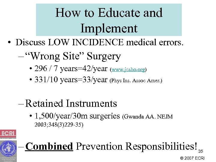 How to Educate and Implement • Discuss LOW INCIDENCE medical errors. – “Wrong Site”
