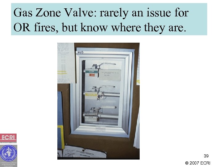 Gas Zone Valve: rarely an issue for OR fires, but know where they are.