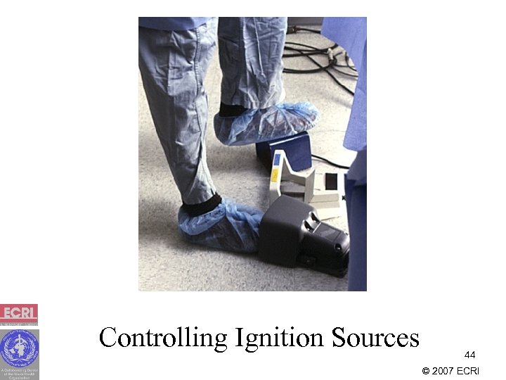 Controlling Ignition Sources 44 © 2007 ECRI 