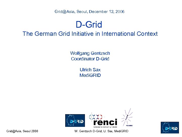Grid@Asia, Seoul, December 12, 2006 D-Grid The German Grid Initiative in International Context Wolfgang