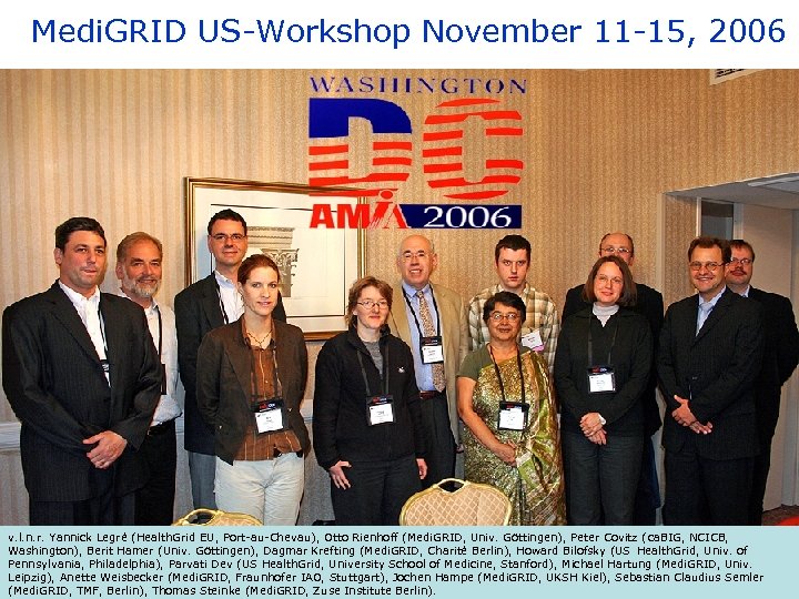 Medi. GRID US-Workshop November 11 -15, 2006 v. l. n. r. Yannick Legré (Health.