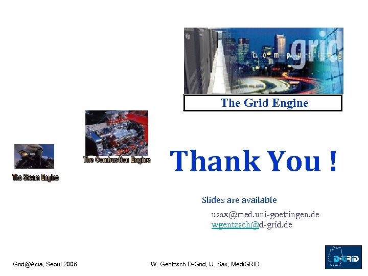 The Grid Engine Thank You ! Slides are available usax@med. uni-goettingen. de wgentzsch@d-grid. de