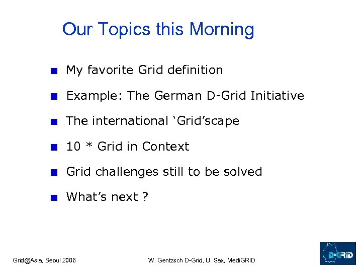 Our Topics this Morning My favorite Grid definition Example: The German D-Grid Initiative The