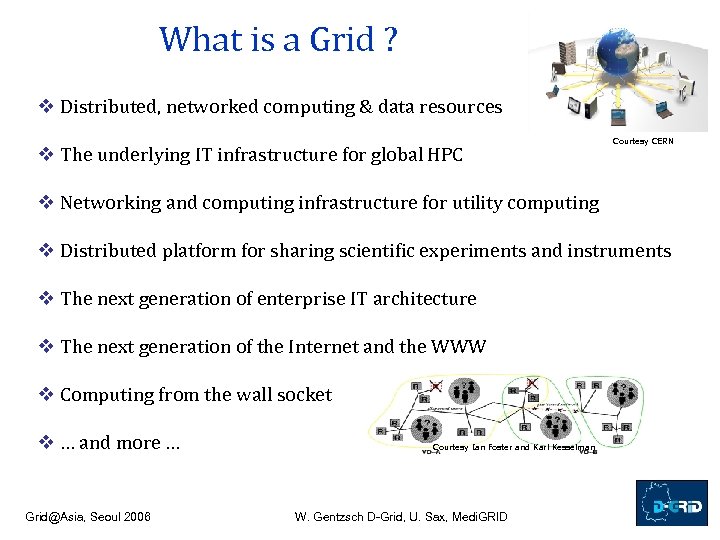 What is a Grid ? v Distributed, networked computing & data resources v The