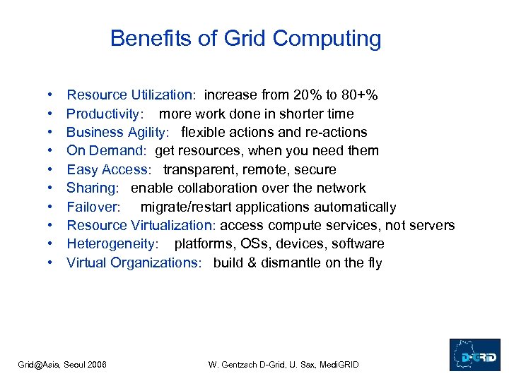 Benefits of Grid Computing • • • Resource Utilization: increase from 20% to 80+%