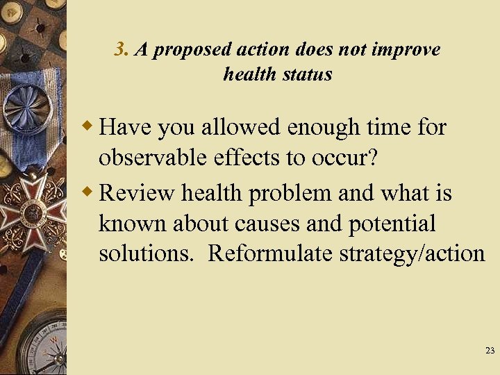 3. A proposed action does not improve health status w Have you allowed enough