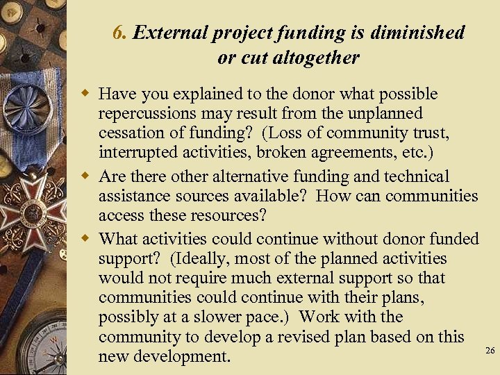 6. External project funding is diminished or cut altogether w Have you explained to