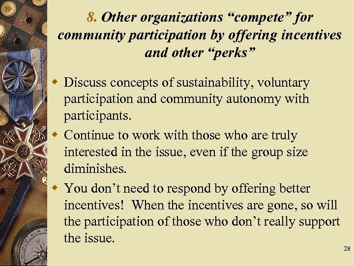 8. Other organizations “compete” for community participation by offering incentives and other “perks” w