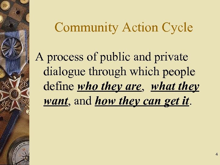 Community Action Cycle A process of public and private dialogue through which people define