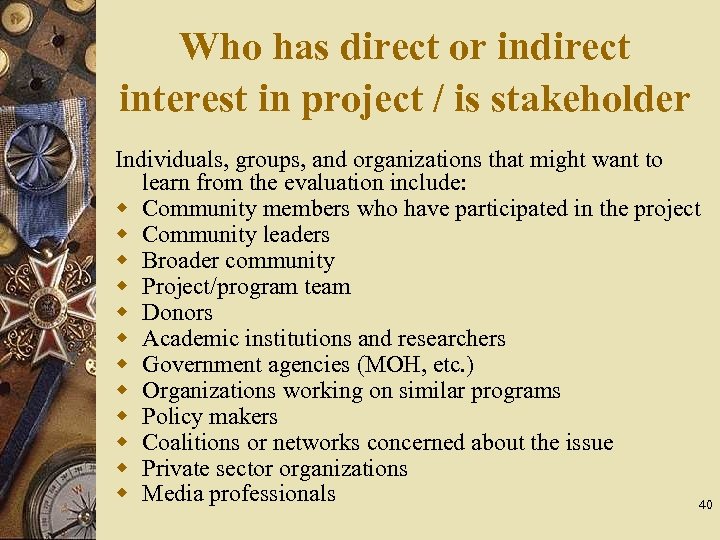 Who has direct or indirect interest in project / is stakeholder Individuals, groups, and