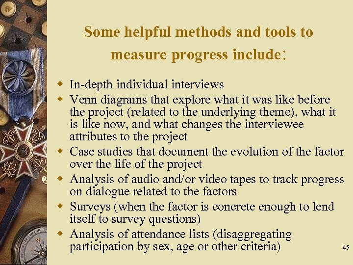 Some helpful methods and tools to measure progress include: w In-depth individual interviews w