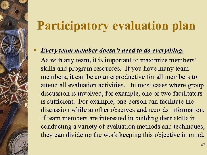 Participatory evaluation plan w Every team member doesn’t need to do everything. As with