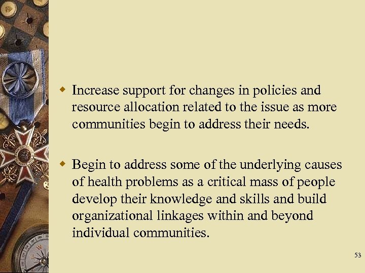 w Increase support for changes in policies and resource allocation related to the issue