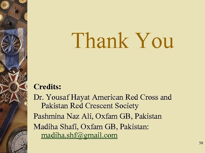 Thank You Credits: Dr. Yousaf Hayat American Red Cross and Pakistan Red Crescent Society