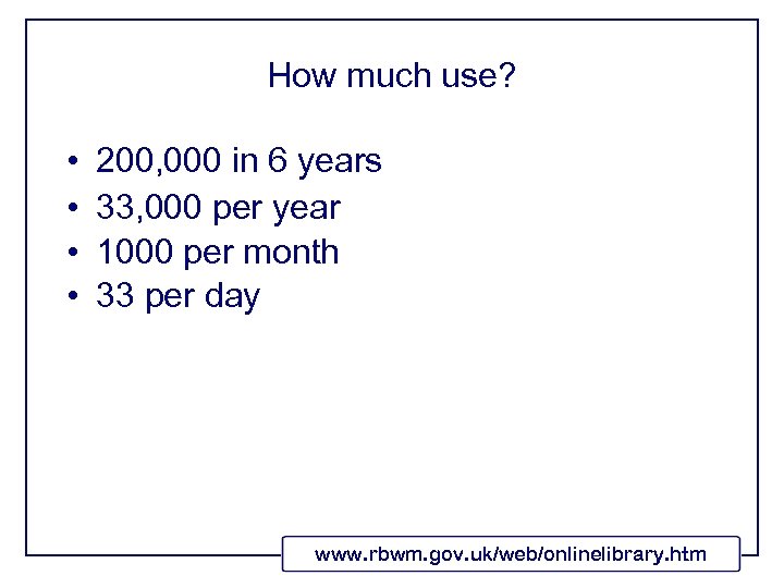 How much use? • • 200, 000 in 6 years 33, 000 per year