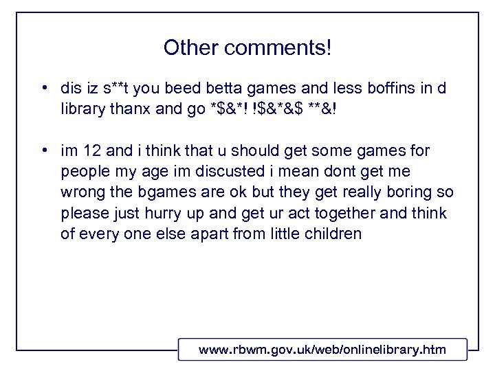 Other comments! • dis iz s**t you beed betta games and less boffins in