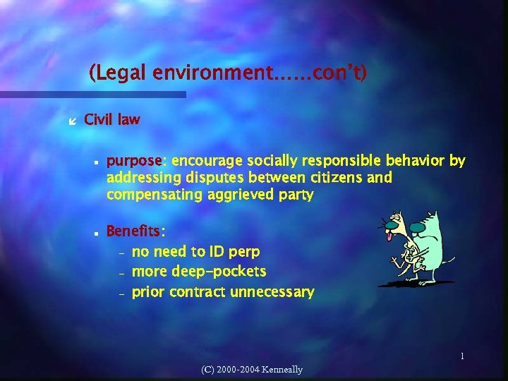 (Legal environment……con’t) Civil law purpose: encourage socially responsible behavior by addressing disputes between citizens