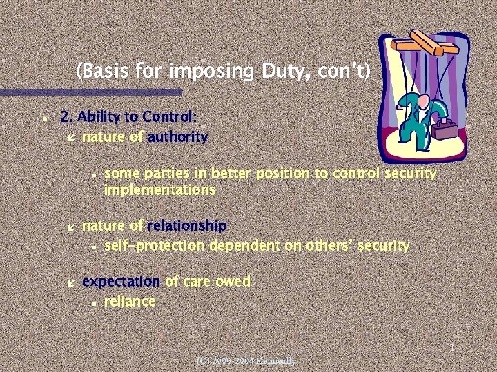 (Basis for imposing Duty, con’t) 2. Ability to Control: nature of authority some parties