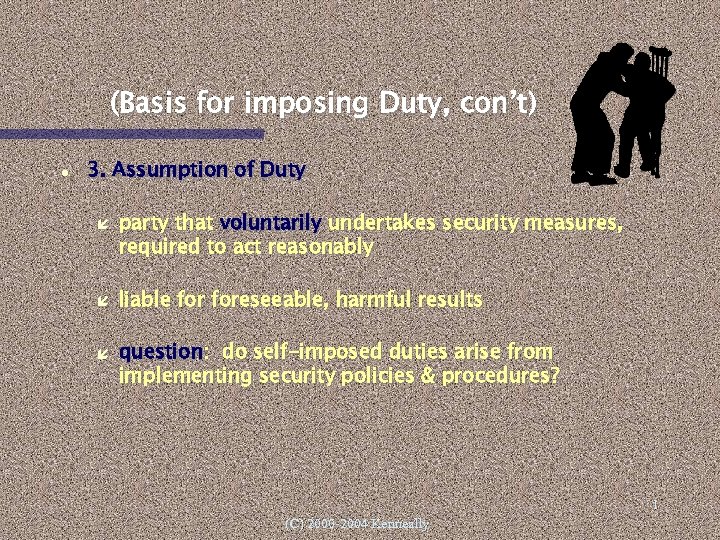(Basis for imposing Duty, con’t) 3. Assumption of Duty party that voluntarily undertakes security