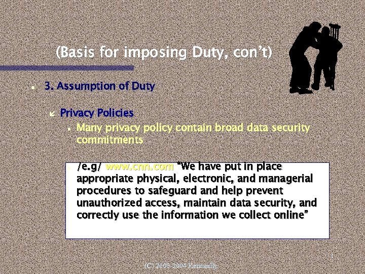 (Basis for imposing Duty, con’t) 3. Assumption of Duty Privacy Policies Many privacy policy