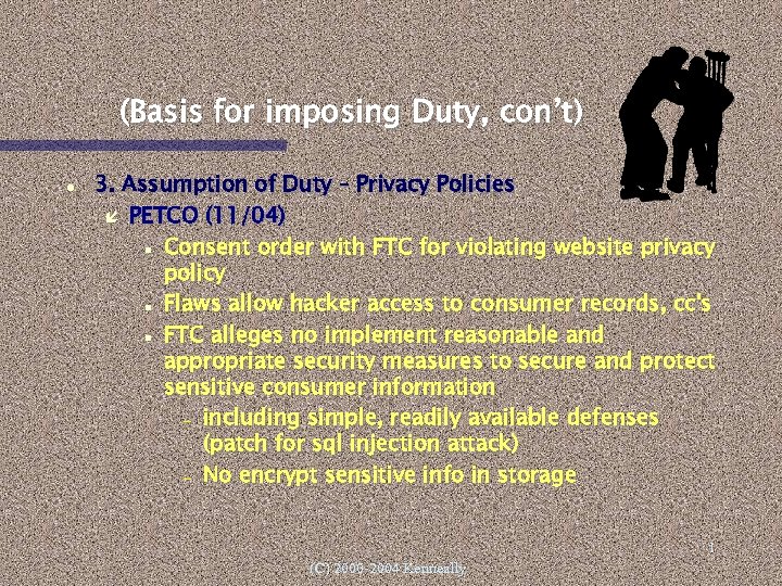 (Basis for imposing Duty, con’t) 3. Assumption of Duty – Privacy Policies PETCO (11/04)