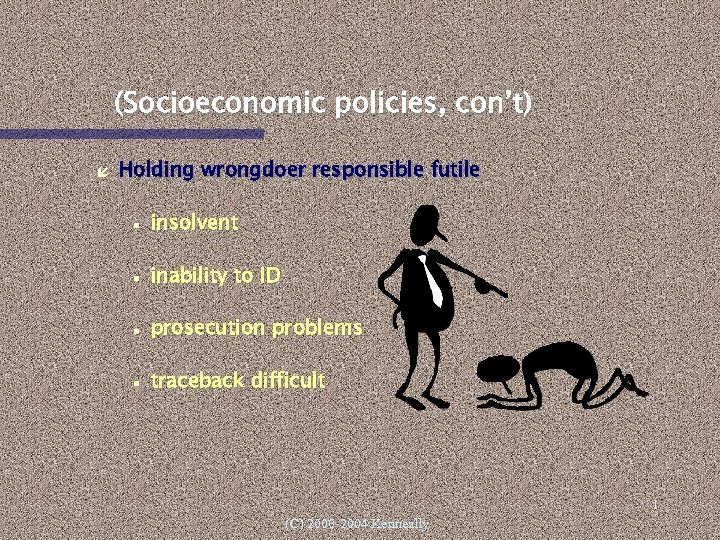 (Socioeconomic policies, con’t) Holding wrongdoer responsible futile insolvent inability to ID prosecution problems traceback