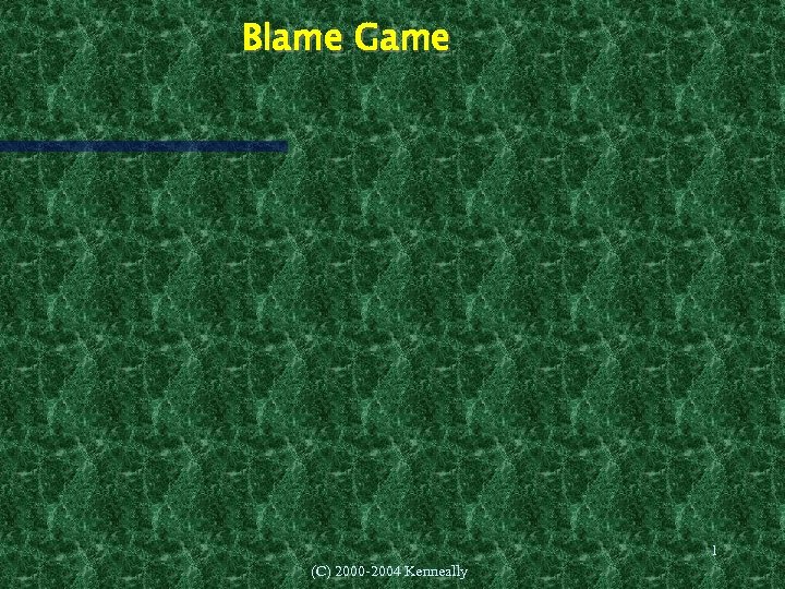 Blame Game 1 (C) 2000 -2004 Kenneally 
