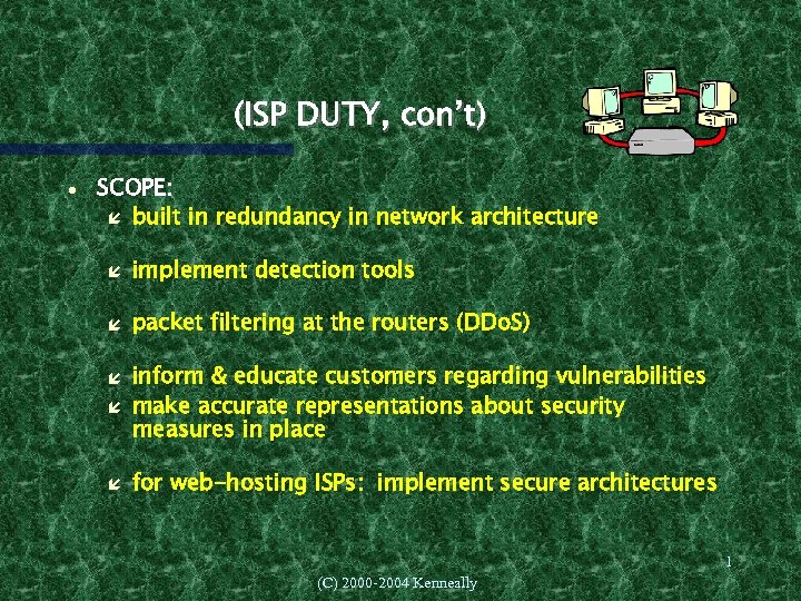 (ISP DUTY, con’t) SCOPE: built in redundancy in network architecture implement detection tools packet