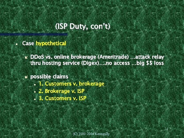 (ISP Duty, con’t) Case hypothetical DDo. S vs. online brokerage (Ameritrade) …attack relay thru