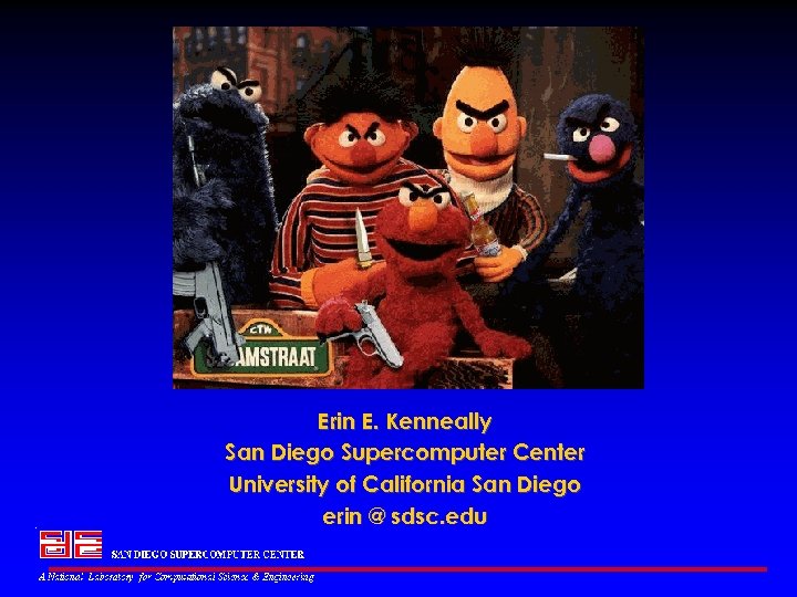 Erin E. Kenneally San Diego Supercomputer Center University of California San Diego erin @