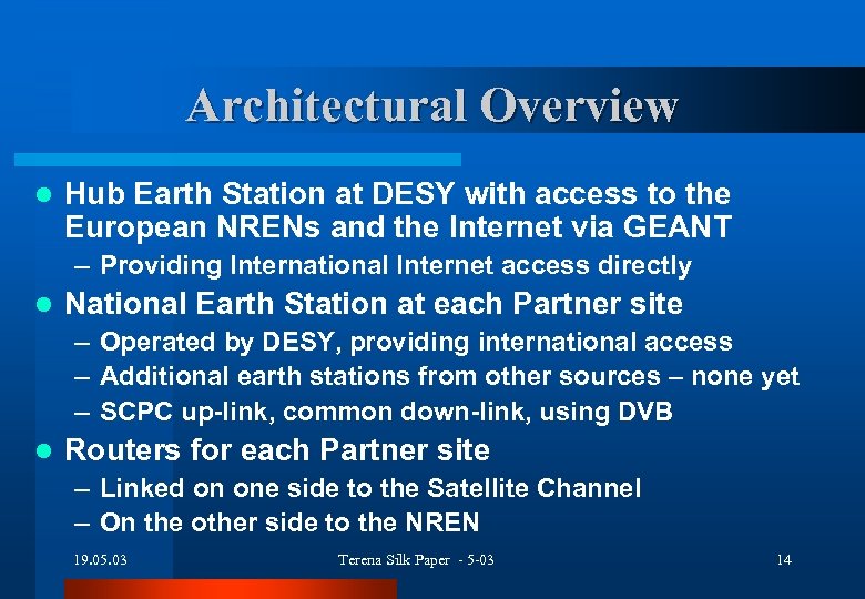 Architectural Overview l Hub Earth Station at DESY with access to the European NRENs