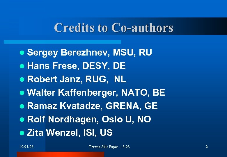 Credits to Co-authors l Sergey Berezhnev, MSU, RU l Hans Frese, DESY, DE l