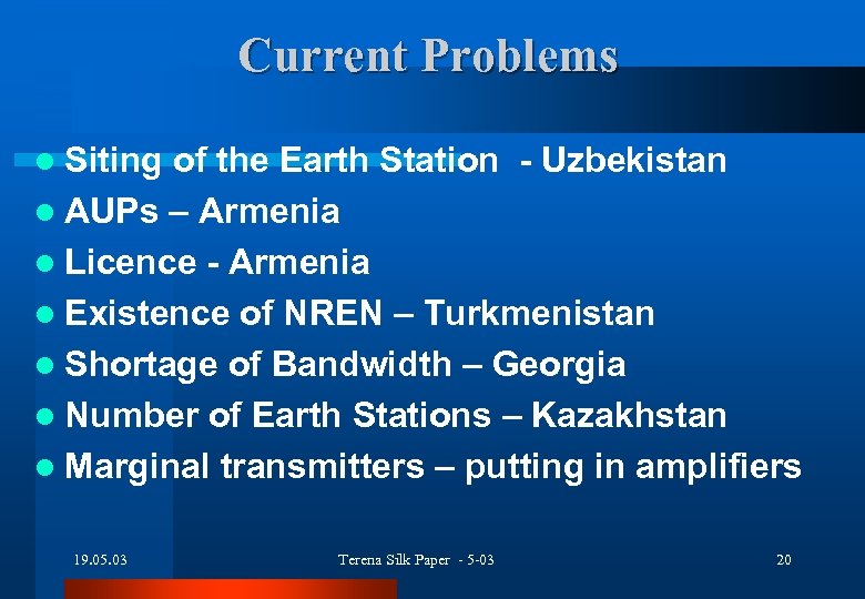 Current Problems l Siting of the Earth Station - Uzbekistan l AUPs – Armenia