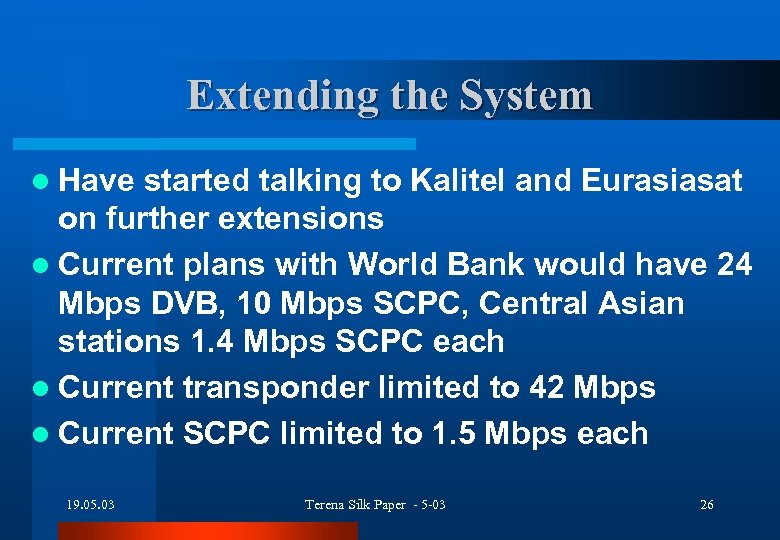 Extending the System l Have started talking to Kalitel and Eurasiasat on further extensions