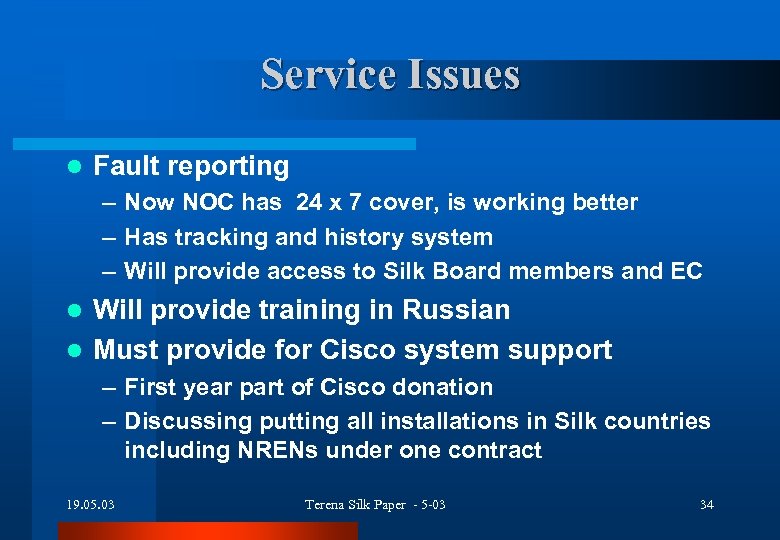 Service Issues l Fault reporting – Now NOC has 24 x 7 cover, is