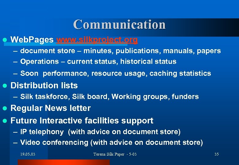 Communication l Web. Pages www. silkproject. org – document store – minutes, publications, manuals,