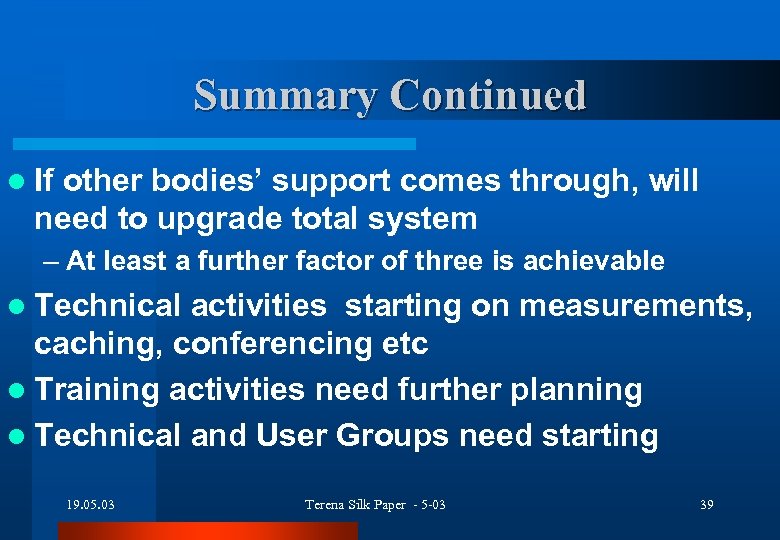 Summary Continued l If other bodies’ support comes through, will need to upgrade total