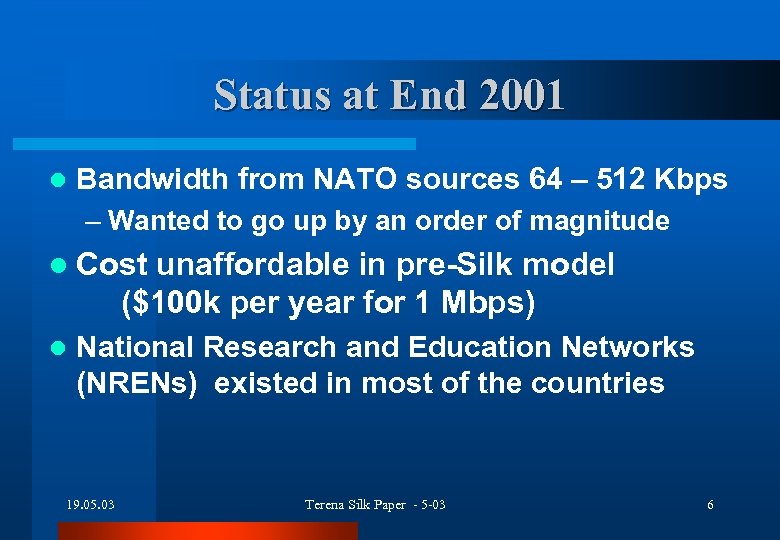 Status at End 2001 l Bandwidth from NATO sources 64 – 512 Kbps –