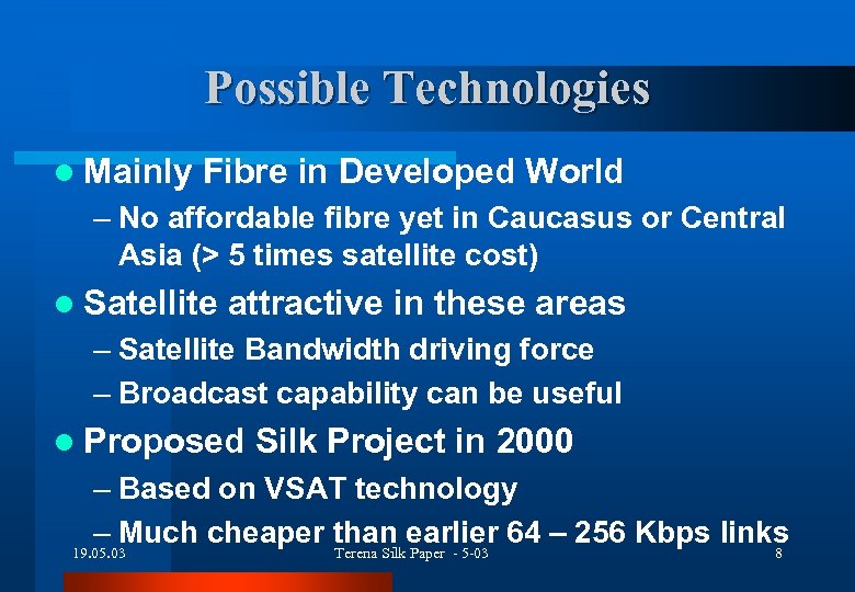 Possible Technologies l Mainly Fibre in Developed World – No affordable fibre yet in